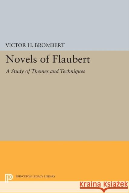 Novels of Flaubert: A Study of Themes and Techniques Brombert, Victor H. 9780691621685