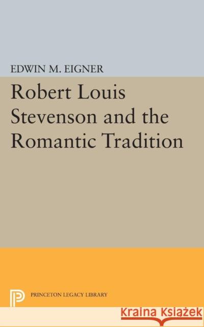 Robert Louis Stevenson and the Romantic Tradition Eigner, Edwin M. 9780691623603