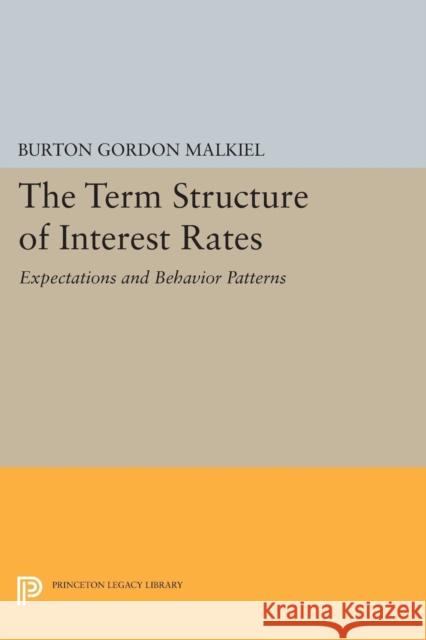 Term Structure of Interest Rates: Expectations and Behavior Patterns Malkiel, Burton Gordon 9780691623610 John Wiley & Sons