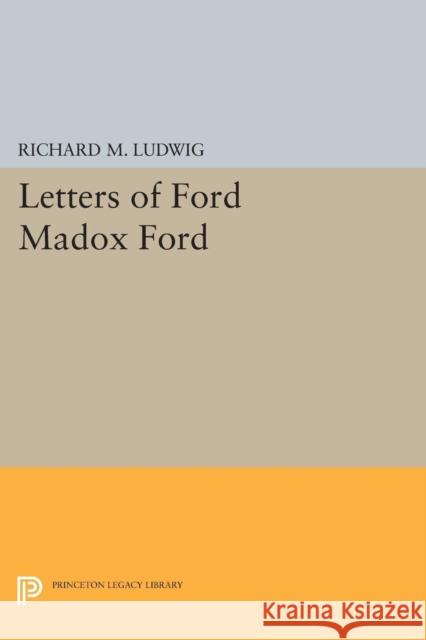 Letters of Ford Madox Ford Ludwig, Richard 9780691624419