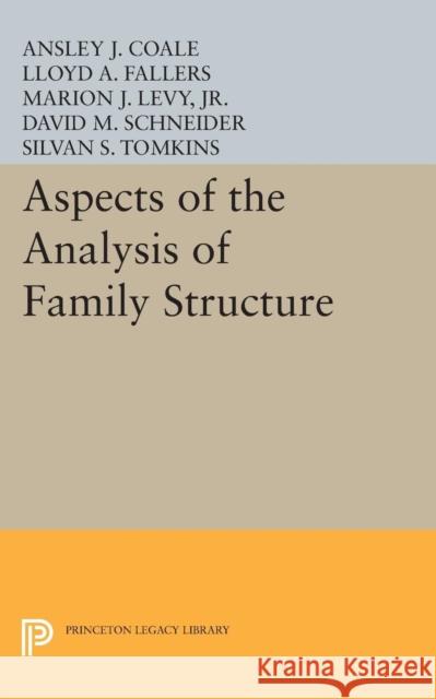 Aspects of the Analysis of Family Structure Coale, Ansley Johnson; Fallers, L. A.; King, Philip Burke 9780691624464