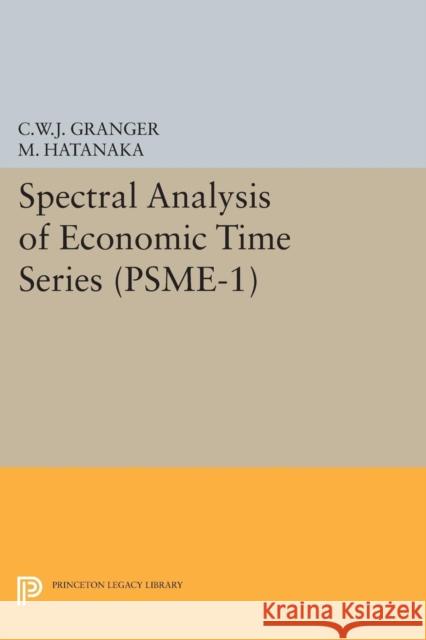 Spectral Analysis of Economic Time Series. (Psme-1) Granger, Clive William J; Hatanaka, Michio 9780691624785