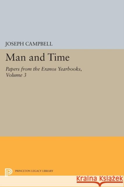 Papers from the Eranos Yearbooks, Eranos 3: Man and Time Campbell, Joseph 9780691626796