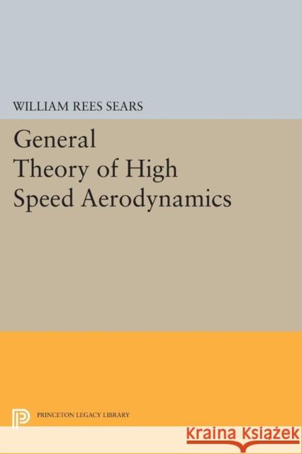 General Theory of High Speed Aerodynamics Sears, William Rees 9780691627106