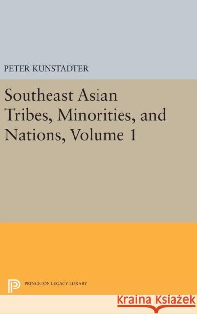 Southeast Asian Tribes, Minorities, and Nations, Volume 1 Peter Kunstadter 9780691628516 Princeton University Press