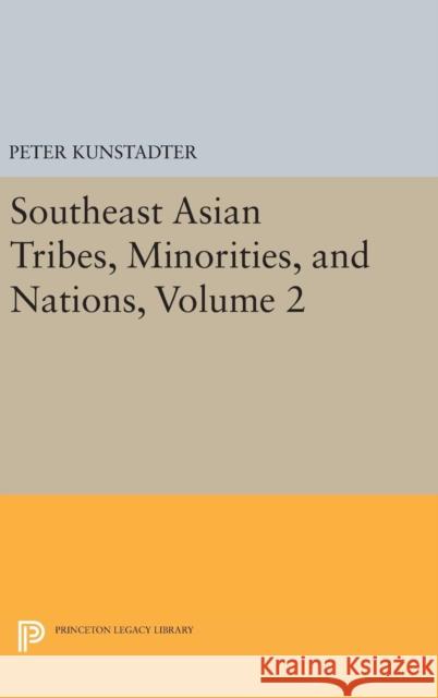 Southeast Asian Tribes, Minorities, and Nations, Volume 2 Peter Kunstadter 9780691628523