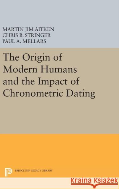 The Origin of Modern Humans and the Impact of Chronometric Dating Martin Jim Aitken Chris B. Stringer Paul A. Mellars 9780691633275