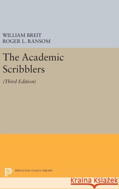 The Academic Scribblers: Third Edition William Breit Roger L. Ransom Robert M. Solow 9780691634487