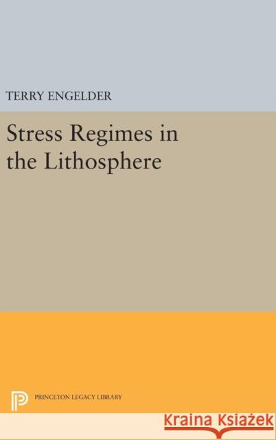 Stress Regimes in the Lithosphere Terry Engelder 9780691636474