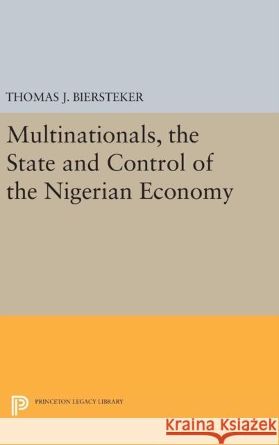 Multinationals, the State and Control of the Nigerian Economy Thomas J. Biersteker 9780691637891