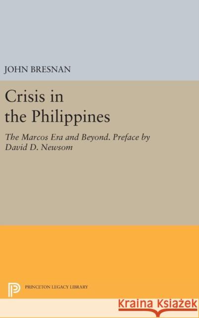 Crisis in the Philippines: The Marcos Era and Beyond. Preface by David D. Newsom John Bresnan 9780691638614