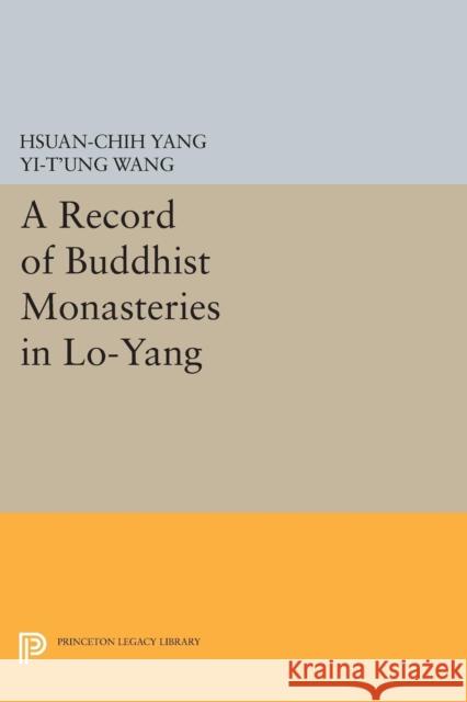 A Record of Buddhist Monasteries in Lo-Yang Hsuan-Chih Yang Yi-T'Ung Wang 9780691640655 Princeton University Press