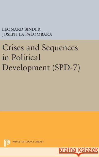 Crises and Sequences in Political Development. (Spd-7) Leonard Binder Joseph L 9780691645476 Princeton University Press
