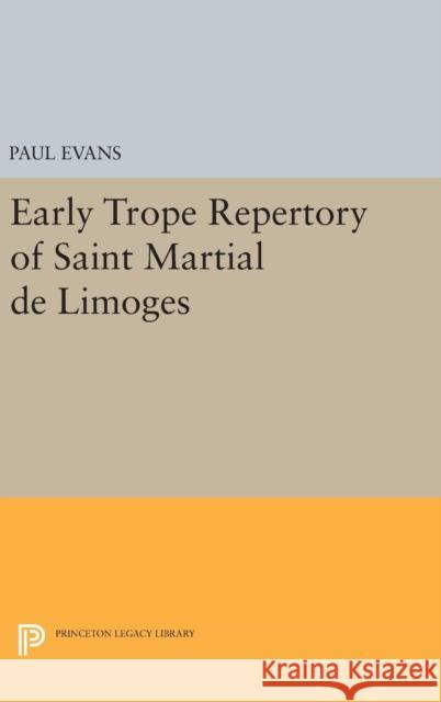 Early Trope Repertory of Saint Martial de Limoges Paul Evans 9780691647722