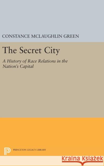 Secret City: A History of Race Relations in the Nation's Capital Constance McLaughlin Green 9780691648668