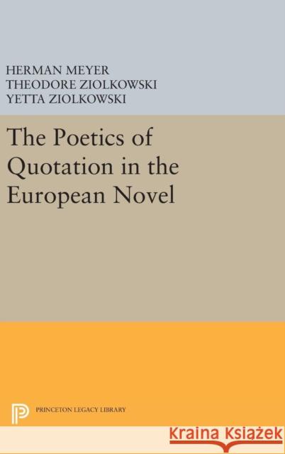 The Poetics of Quotation in the European Novel Herman Meyer Theodore, Comp Ziolkowski Yetta Ziolkowski 9780691649351