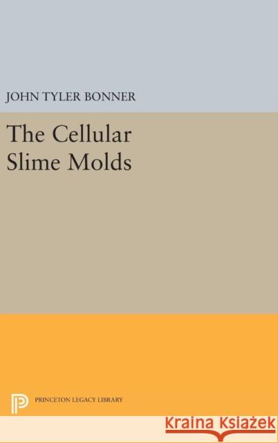 Cellular Slime Molds John Tyler Bonner 9780691650166