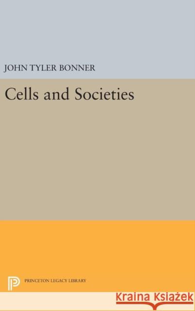 Cells and Societies John Tyler Bonner 9780691653129