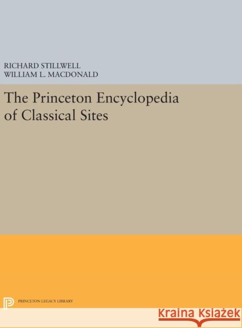 The Princeton Encyclopedia of Classical Sites Richard Stillwell William L. MacDonald Marian Holland McAllister 9780691654201 Princeton University Press
