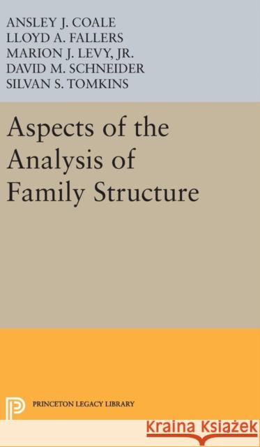 Aspects of the Analysis of Family Structure Coale, Ansley Johnson; Fallers, L. A.; King, Philip Burke 9780691654935