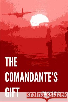 The Comandante's Gift Frank Gallo 9780692016824 Granada Publishing Services