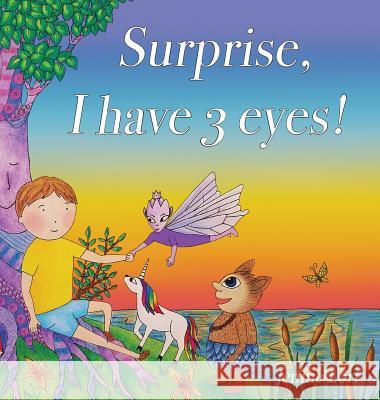 Surprise, I have 3 eyes!: A children's book about awakening inner vision Lori, Jenine 9780692040126 Jenine Lori