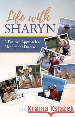 Life with Sharyn: A Positive Approach to Alzheimer's Michael Hunter 9780692040225