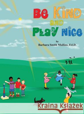 Be Kind and Play Nice Barbara M. Mullins 9780692041390 Barbara Smith Mullins