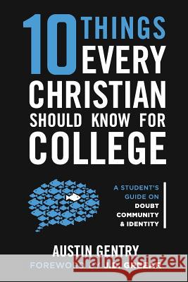 10 Things Every Christian Should Know For College: A Student's Guide on Doubt, Community, & Identity Greear, J. D. 9780692050958