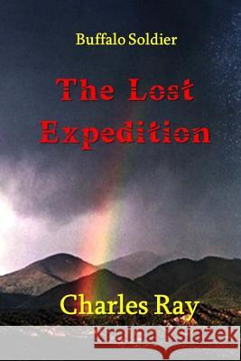 Buffalo Soldier: The Lost Expedition Charles Ray 9780692052402 Uhuru Press