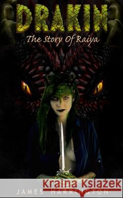 Drakin: The Story of Raiya James Harrington 9780692057070