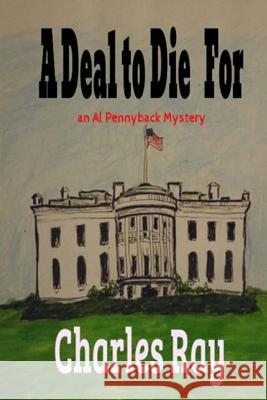 A Deal to Die For: an Al Pennyback mystery Ray, Charles 9780692066034 Uhuru Press