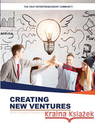 Creating New Ventures: How To Shape Concepts Into Achievement Jackson, John Bradley 9780692072233 Pathways to Success Press