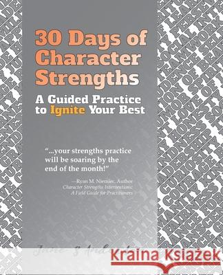 30 Days of Character Strengths: A Guided Practice to Ignite Your Best Jane S. Anderson 9780692102596