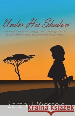Under His Shadow: A little Afrikaner girl with a ragged doll... dwelling under the shadow of the Almighty though she does not yet realiz Edge, Lawrence 9780692113271