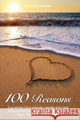 100 Reasons: True stories from everyday people who have experienced the Love of God in the form of Signs, Wonders, and Miracles! Genovese, Mary 9780692119549