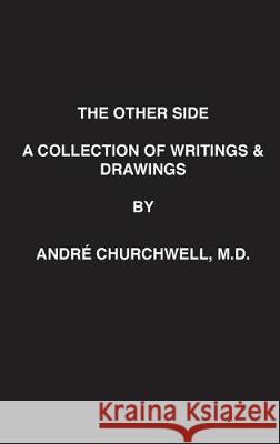 The Other Side: A Collection of Writings and Drawings MD Andre Churchwell Barry a. Noland Emma M. Hawes 9780692128947