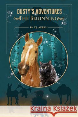 Dusty's Adventures: The Beginning T J Akers Mark Peterson Rebecca P Minor 9780692139127 Mark Peterson