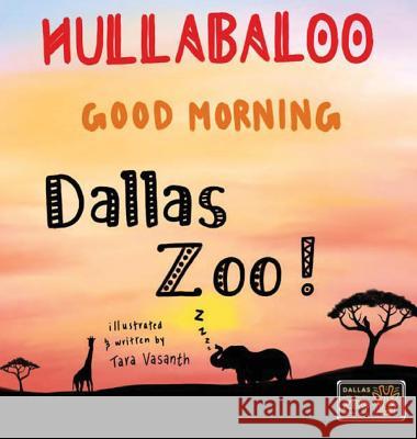Hullabaloo! Good Morning Dallas Zoo: a good morning story for animals, kids, and parents Vasanth, T. S. 9780692144848 Art for Heart
