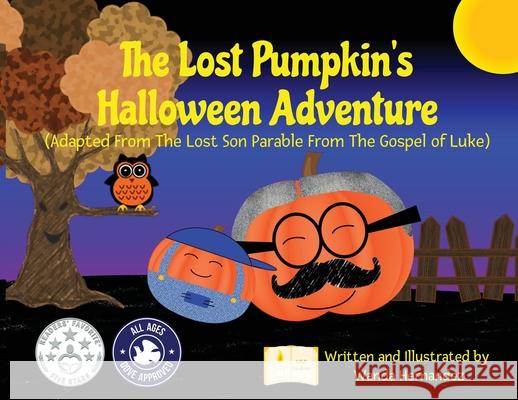 The Lost Pumpkin's Halloween Adventure: Adapted From The Lost Son Parable From The Gospel of Luke Hernandez, Wanda Y. 9780692169360 Wanda Hernandez