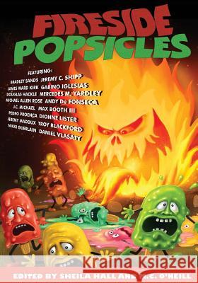 Fireside Popsicles: Twisted Tales Told by the Fire M. C. O'Neill Bradley Sands James Ward Kirk 9780692201794 Fireside Books