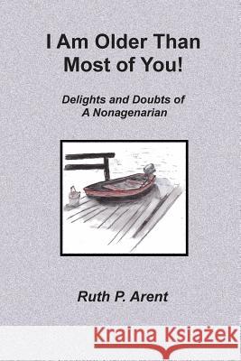 I Am Older Than Most of You!: Delights and Doubts of A Nonagenarian McCain, Sally Arent 9780692212820 Ruth P. Arent