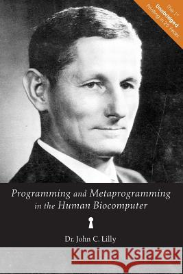 Programming and Metaprogramming in the Human Biocomputer: Theory and Experiments Dr John C. Lilly 9780692217894 Float on