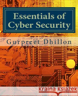 Essentials of Cyber Security Dr Gurpreet S. Dhillon 9780692218006