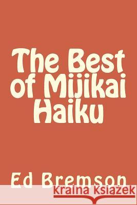 The Best of Mijikai Haiku Ed Bremson 9780692233870 Mijikai Press