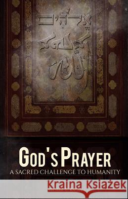 God's Prayer: A Sacred Challenge to Humanity Michael L. Kagan Richard Cizik Zalman Schachter-Shalomi 9780692236611