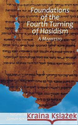 Foundations of the Fourth Turning of Hasidism: A Manifesto Netanel Miles-Yepez Zalman Schachter-Shalomi 9780692238301