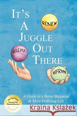 It's A Juggle Out There: A Guide to a Better Balanced & More Fulfilling Life Peck, Rob 9780692245859