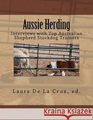 Aussie Herding: Interviews with Top Australian Shepherd Stockdog Trainers Laura D 9780692247631 Take Pen Herding