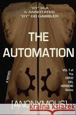The Automation: Vol. 1 of the Circo del Herrero Series Anonymous                                B. L. a.                                 G. B. Gabbler 9780692259719 S.O.B. Publishing